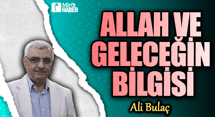 ALLAH VE GELECEĞİN BİLGİSİ
