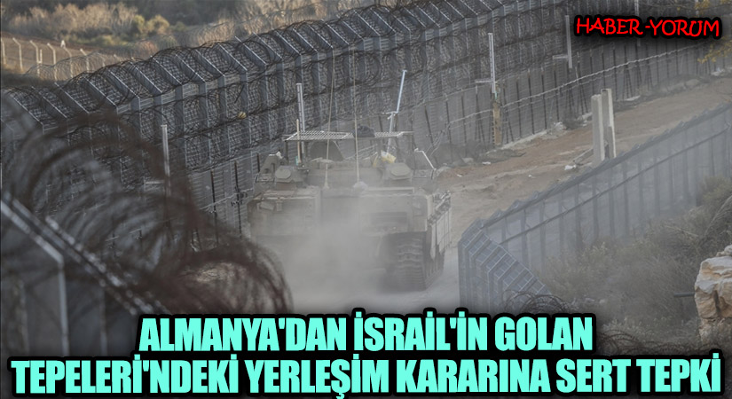 Almanya’dan İsrail’in Golan Tepeleri’ndeki Yerleşim Kararına Sert Tepki