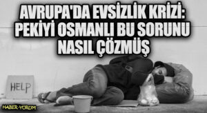 Avrupa’da Evsizlik Krizi: Pekiyi Osmanlı Bu Sorunu Nasıl Çözmüş?