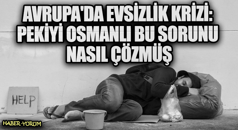 Avrupa’da Evsizlik Krizi: Pekiyi Osmanlı Bu Sorunu Nasıl Çözmüş?