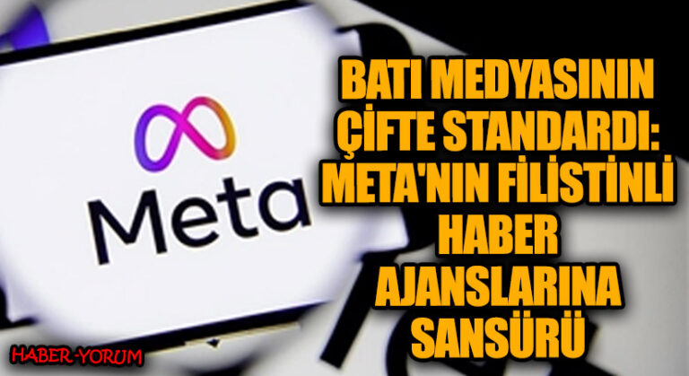Batı Medyasının Çifte Standardı: Meta’nın Filistinli Haber Ajanslarına Sansürü