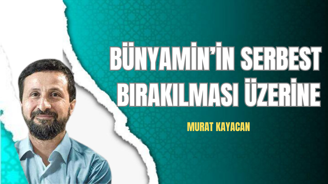 Bünyamin’in Serbest Bırakılması Üzerine