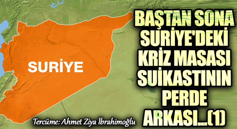 Baştan Sona Suriye’deki Kriz Masası Suikastının Perde Arkası .. (1)