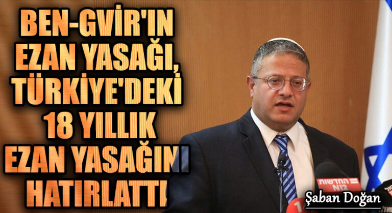 Ben-Gvir’ın Ezan Yasağı, Türkiye’deki 18 Yıllık Ezan Yasağını Hatırlattı