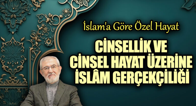 CİNSELLİK VE CİNSEL HAYAT ÜZERİNE İSLÂM GERÇEKÇİLİĞİ