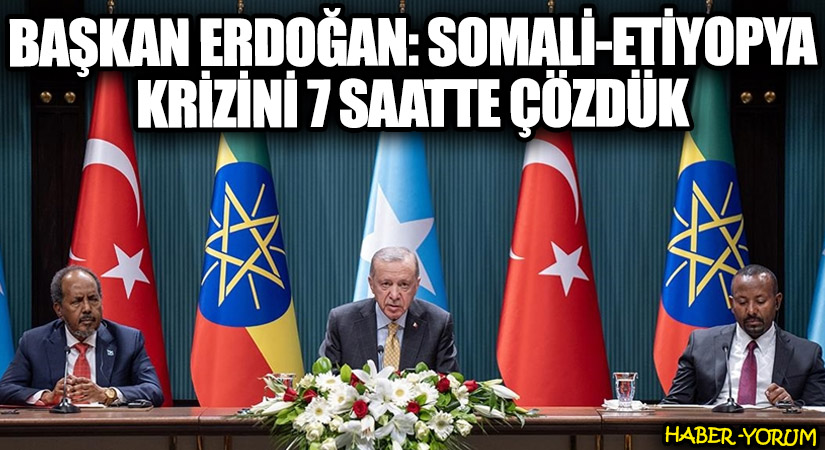 Cumhurbaşkanı Erdoğan: Somali-Etiyopya Krizini 7 Saatte Çözdük