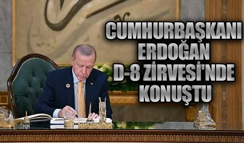 Cumhurbaşkanı Erdoğan D-8 Zirvesi’nde Konuştu