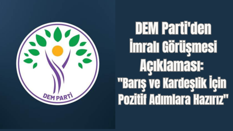 DEM Parti’den İmralı Görüşmesi Açıklaması: “Barış ve Kardeşlik İçin Pozitif Adımlara Hazırız”