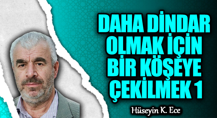 DAHA DİNDAR OLMAK İÇİN BİR KÖŞEYE ÇEKİLMEK 1