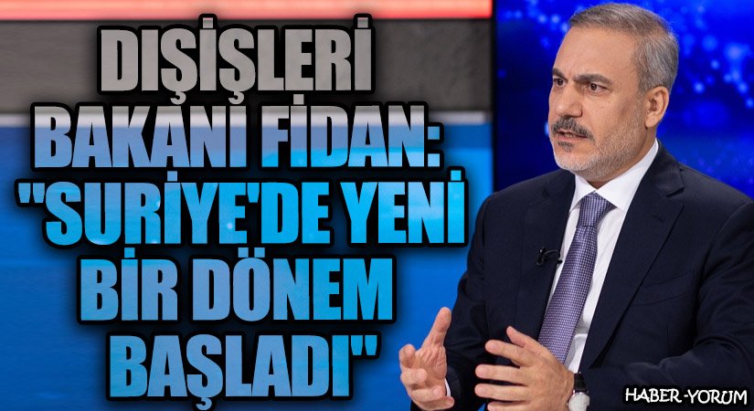 Dışişleri Bakanı Fidan: “Suriye’de Yeni Bir Dönem Başladı”