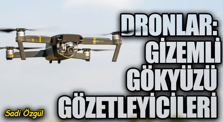 Dronlar: Gizemli Gökyüzü Gözetleyicileri