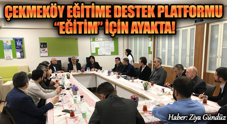 ÇEKMEKÖY EĞİTİME DESTEK PLATFORMU “EĞİTİM” İÇİN AYAKTA!