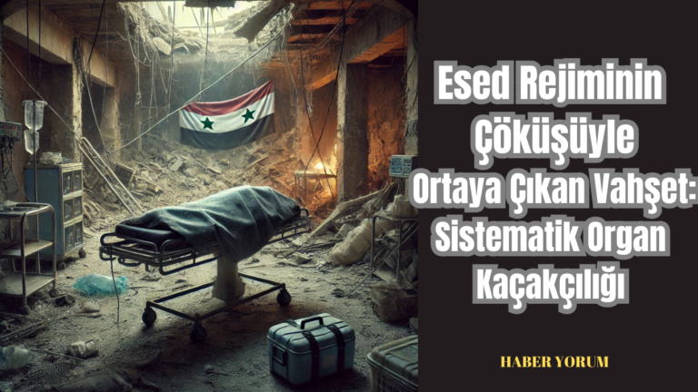 Esed Rejiminin Çöküşüyle Ortaya Çıkan Vahşet: Sistematik Organ Kaçakçılığı