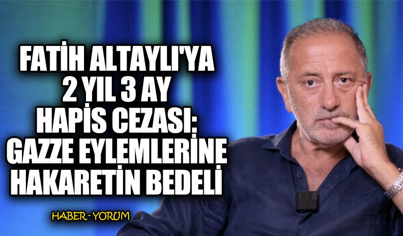 Fatih Altaylı’ya 2 Yıl 3 Ay Hapis Cezası: Gazze Eylemlerine Hakaretin Bedeli