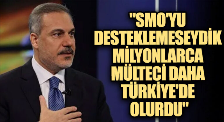 Bakan Fidan: SMO Olmasaydı Türkiye Mülteci Akınına Teslim Olurdu!