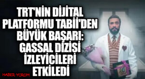 TRT’nin Dijital Platformu Tabii’den Büyük Başarı: Gassal Dizisi İzleyicileri Etkiledi