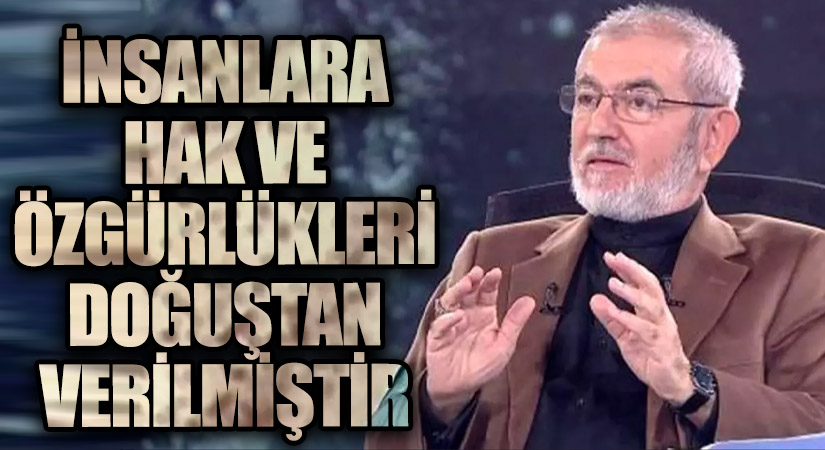 İNSANLARA HAK VE ÖZGÜRLÜKLERİ DOĞUŞTAN VERİLMİŞTİR