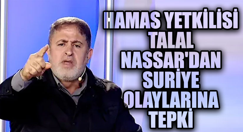 Hamas Yetkilisi Talal Nassar’dan Suriye Olaylarına Tepki