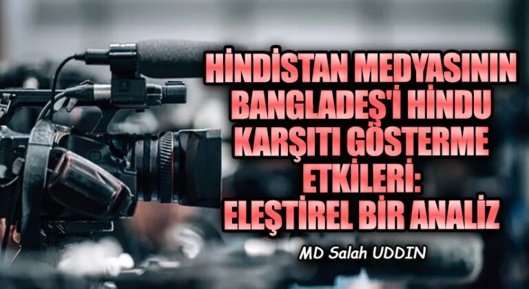 Hindistan Medyasının Bangladeş’i Hindu Karşıtı Gösterme Etkileri: Eleştirel Bir Analiz