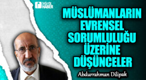MÜSLÜMANLARIN EVRENSEL SORUMLULUĞU ÜZERİNE DÜŞÜNCELER