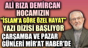 ALİ RIZA DEMİRCAN HOCAMIZIN “İSLAM’A GÖRE ÖZEL HAYAT” YAZI DİZİMİZ BAŞLIYOR