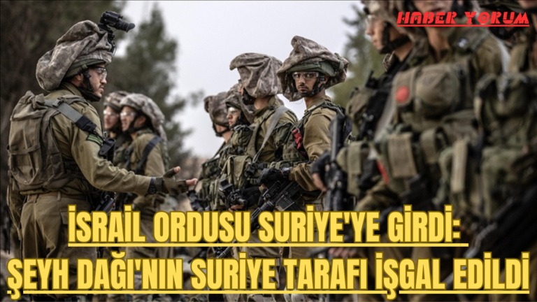 İsrail Ordusu Suriye’ye Girdi: Şeyh Dağı’nın Suriye Tarafı İşgal Edildi