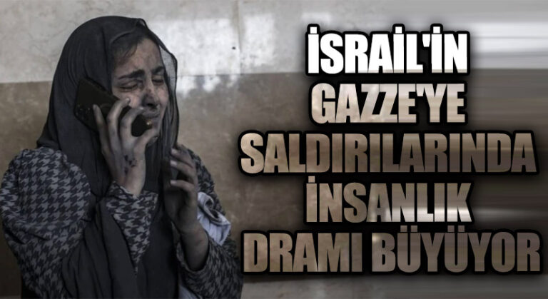 İsrail’in Gazze’ye Saldırılarında İnsanlık Dramı Büyüyor
