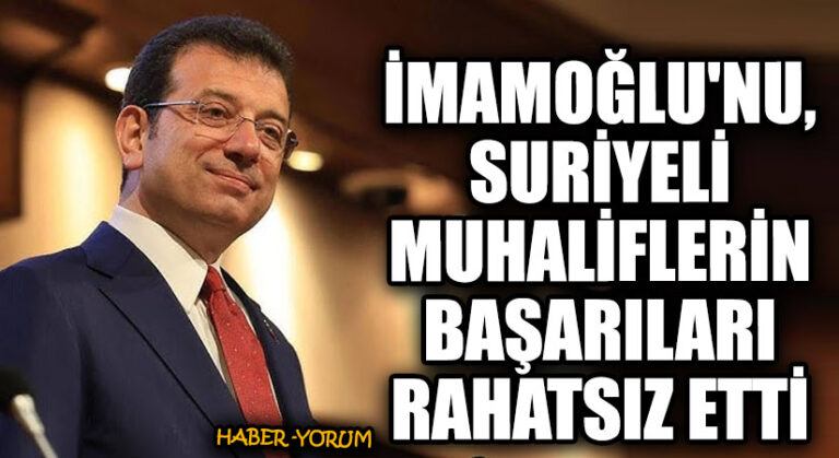 İmamoğlu’nu, Suriyeli Muhaliflerin Başarıları Rahatsız Etti