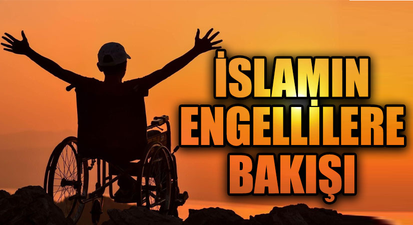 İslam’ın Engellilere Bakışı