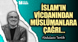 İslam’ın Vicdanından Müslümanlara Çağrı…