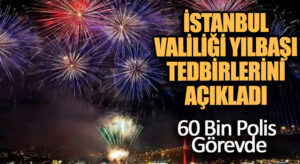 İstanbul Valiliği Yılbaşı Tedbirlerini Açıkladı: 60 Bin Polis Görevde