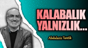 KALABALIK YALNIZLIK …