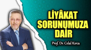 LİYÂKAT SORUNUMUZA DAİR