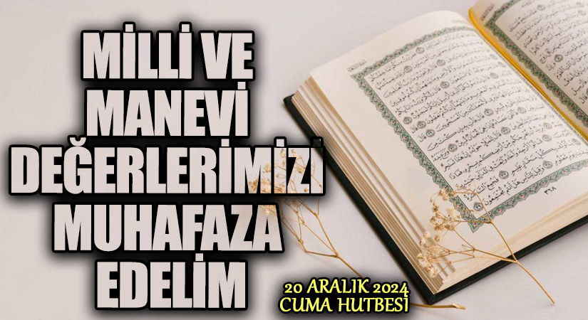 MİLLİ VE MANEVİ DEĞERLERİMİZİ MUHAFAZA EDELİM