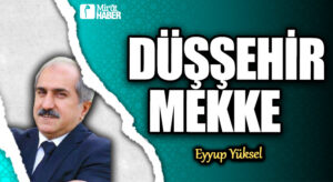 DÜŞŞEHİR MEKKE      