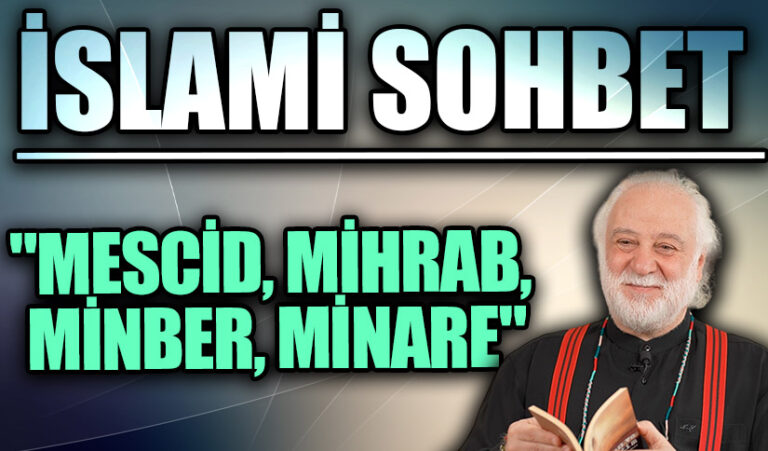 İSLAMİ SOHBET “Mescid, Mihrab, Minber, Minare”