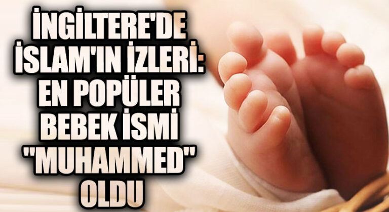 İngiltere’de İslam’ın İzleri: En Popüler Bebek İsmi “Muhammed” Oldu