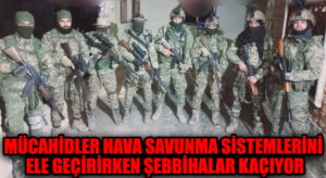 Mücahidler Hava Savunma Sistemlerini Ele Geçirirken Şebbihalar Kaçıyor