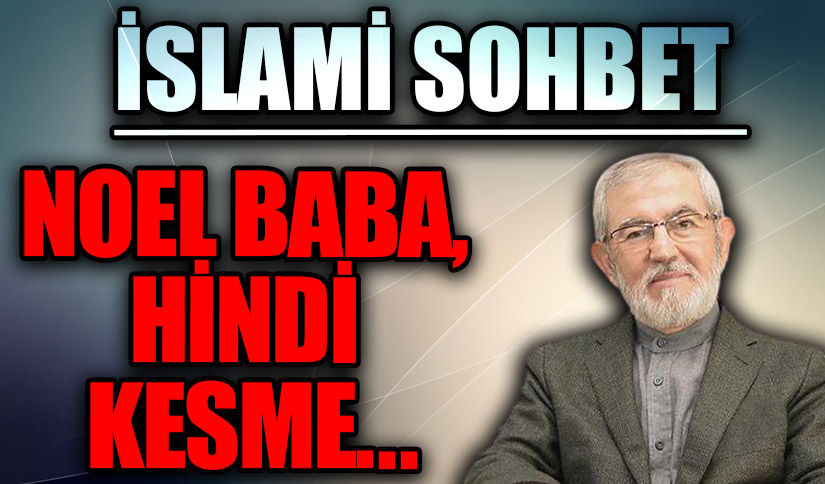 İSLAMİ SOHBET “Noel Baba, Hindi Kesme…”