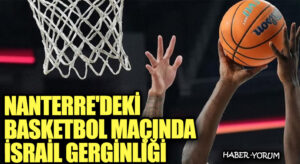 Nanterre’deki Basketbol Maçında İsrail Gerginliği