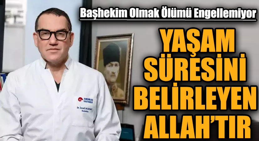YAŞAM SÜRESİNİ BELİRLEYEN ALLAH’TIR
