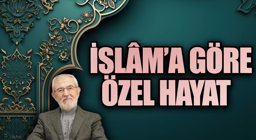 İSLÂM’A GÖRE ÖZEL HAYAT