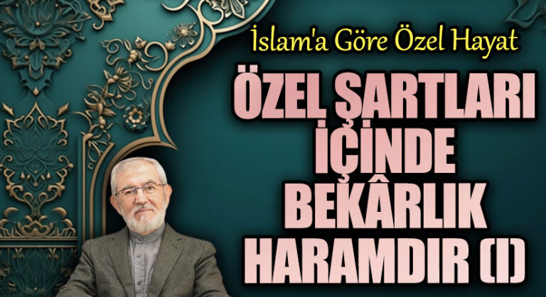Özel Şartları İçinde Bekârlık Haramdır (I)