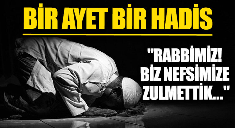 BİR AYET BİR HADİS “Rabbimiz! Biz Nefsimize Zulmettik…”