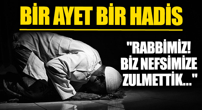 BİR AYET BİR HADİS “Rabbimiz! Biz Nefsimize Zulmettik…”