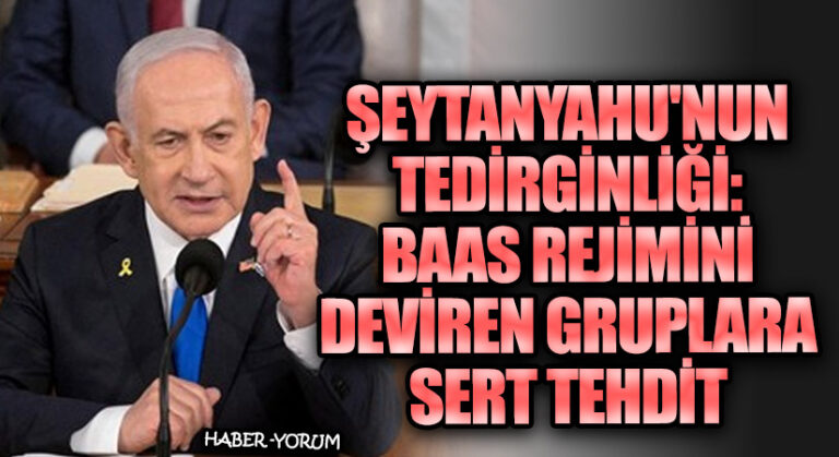 Şeytanyahu’nun Tedirginliği: Baas Rejimini Deviren Gruplara Sert Tehdit