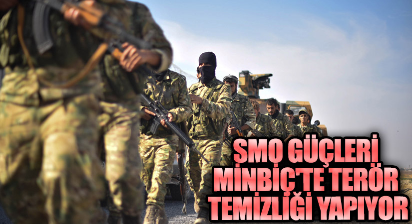 SMO Güçleri Münbiç’te Terör Temizliği Yapıyor