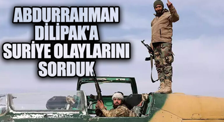 Abdurrahman Dilipak’a Suriye’de Gelişen  Olayları Sorduk