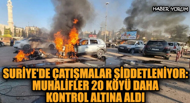 Suriye’de Çatışmalar Şiddetleniyor: Muhalifler 20 Köyü Daha Kontrol Altına Aldı