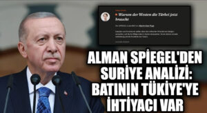 Spiegel’den Çarpıcı Analiz: Suriye’de Türkiye Olmadan Hiçbir Plan İşlemez